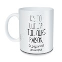 Mug « Dis toi que j'ai toujours raison »  |  Au Tombeau des Jaloux