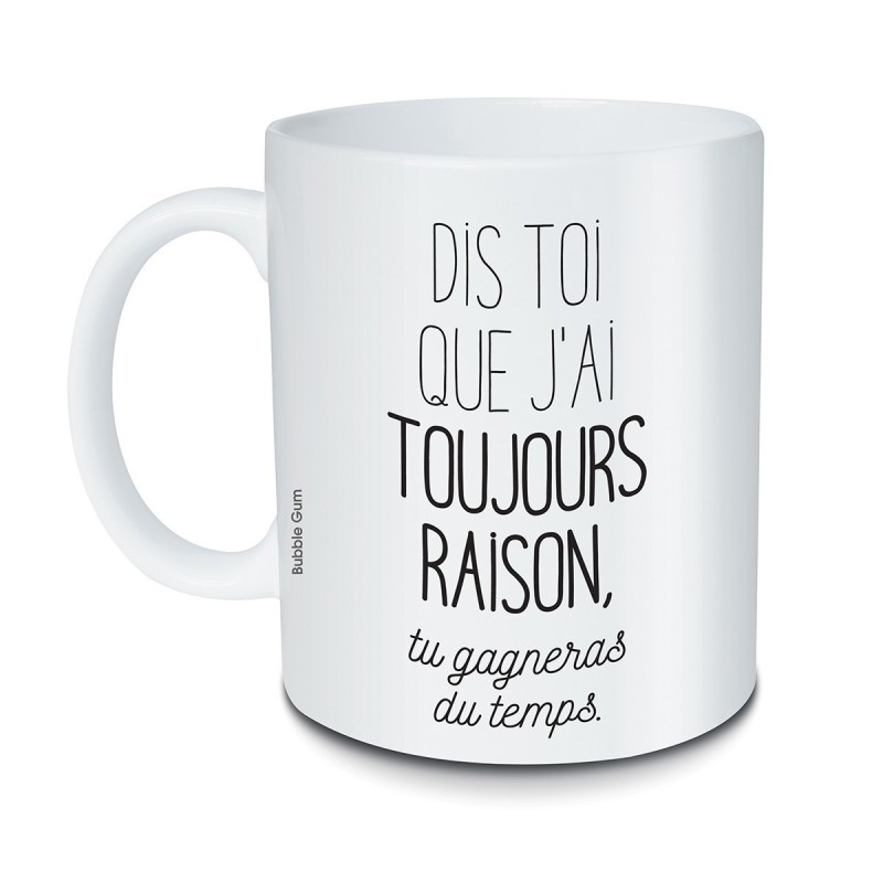 Mug « Dis toi que j'ai toujours raison »  |  Au Tombeau des Jaloux